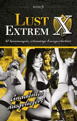 Lust Extrem 3: Gnadenlos ausgeliefert Podobne : LUST. Poolboy – 11 opowiadań erotycznych wydanych we współpracy z Eriką Lust - 2463641