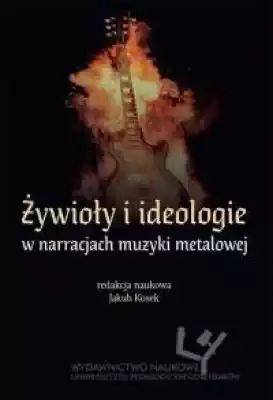 Żywioły i ideologie w narracjach muzyki  Podobne : Żywioły i ideologie w narracjach muzyki metalowej - 520365