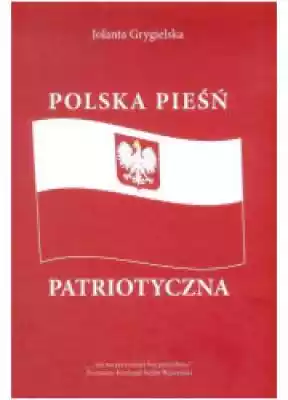 Polska pieśń patriotyczna Książki > Nauka i promocja wiedzy > Historia Polski