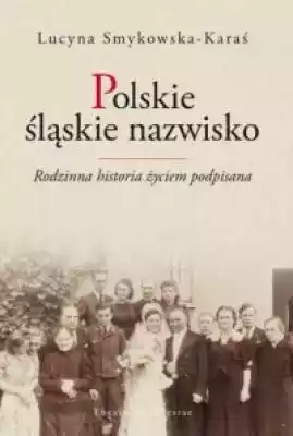 Polskie śląskie nazwisko. Rodzinna histo Podobne : KARAŚ/ROGUCKI | Kraków - 10318