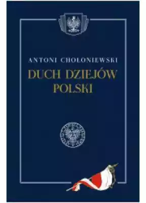 Duch dziejów Polski Książki > Nauka i promocja wiedzy > Historia Polski