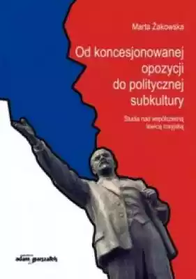 Od koncesjonowanej opozycji do polityczn Podobne : Faszyzm lewicy czy ludowy patriotyzm Tendencje antyliberalne i nacjonalistyczne w polskiej lewicowej myśli politycznej lat 30 - 671212