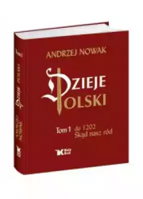 Dzieje Polski. Tom 1. Skąd nasz ród Podobne : Alkoholowe dzieje Polski. Czasy PRL-u - 688903