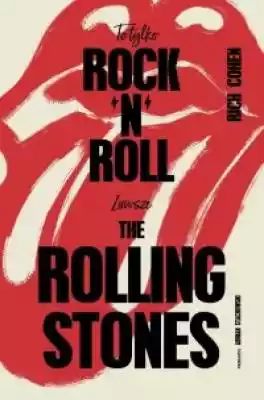 To tylko rock n roll. Zawsze The Rolling Książki > Sztuka > Muzyka > Książki o muzyce