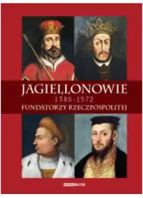 Jagiellonowie. Fundatorzy Rzeczpospolite Książki > Nauka i promocja wiedzy > Historia Polski
