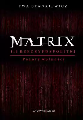 Matrix III Rzeczypospolitej. Pozory woln Podobne : Pozory szczęścia - 517234