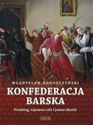 Konfederacja barska. Tom 1 Książki > Historia > Polska > I Rzeczpospolita