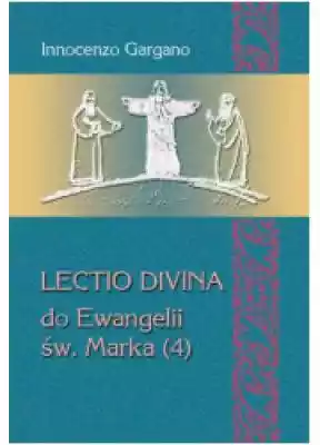 Lectio divina do Ewangelii św. Marka (4) Podobne : Lectio divina we wspólnocie chrześcijańskiej. Duchowość - metoda - praktyka - 378062