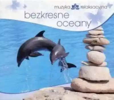 Muzyka relaksacyjna. Bezkresne oceany (C Podobne : Muzyka relaksacyjna. Gwiezdny wszechświat (CD) - 674507