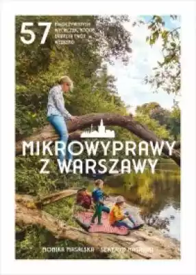 Mikrowyprawy z Warszawy. 57 nieoczywisty Książki > Przewodniki i mapy > Polska