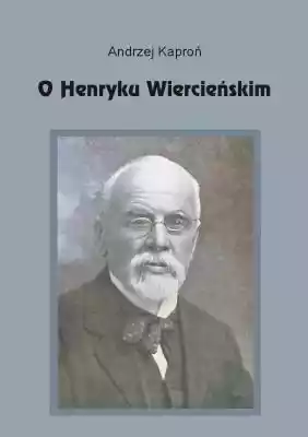 O Henryku Wiercieńskim Podobne : O Henryku Wiercieńskim - 2434434