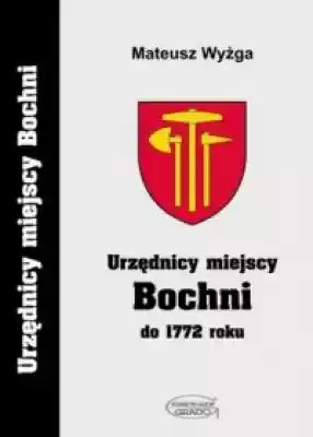 Urzędnicy miejscy Bochni do 1772 roku. S