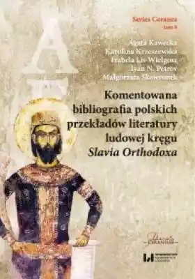 Jednym z podstawowych składników historii recepcji literatury ludowej kręgu Slavia Orthodoxa w Polsce jest rozwijana na przestrzeni wieków - z różną dynamiką - twórczość przekładowa. Jej całościowy opis oraz szczegółowa analiza wymagają zebrania,  zaprezentowania i skomentowania danych bib