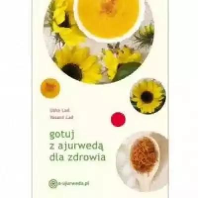 Gotuj z ajurwedą dla zdrowia Podobne : Ajurweda i aromaterapia - 672052