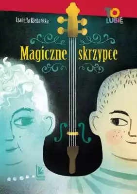 Magiczne skrzypce Izabella Klebańska Allegro/Kultura i rozrywka/Książki i Komiksy/Książki dla dzieci/Literatura dziecięca