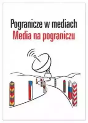 Pogranicze w mediach. Media na pogranicz Książki > Humanistyka > Badania interdyscyplinarne