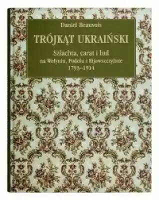 Trójkąt ukraiński Szlachta, carat i lud  Książki > Historia > Miasta i regiony
