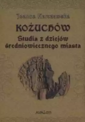 Kożuchów. Studia z dziejów średniowieczn Podobne : Z dziejów Ziemi Oświęcimskiej - 2582652