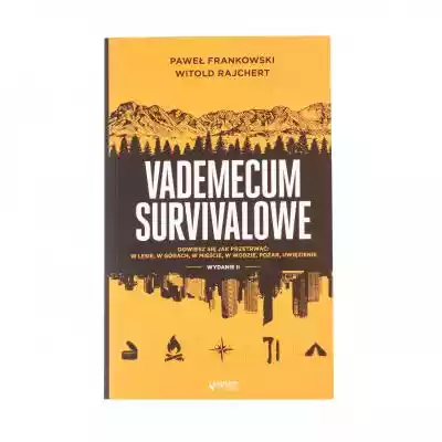 Książka „Vademecum survivalowe (wydanie  Książka „Vademecum survivalowe (wydanie II) ” P. Frankowski, Witold Rajchert (978-83-283747-3-7)