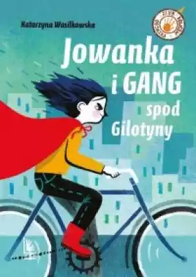 Jowanka i Gang spod Gilotyny Podobne : Jowanka i Gang spod Gilotyny - 519456