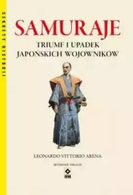 Samuraje Triumf i upadek japońskich wojo Książki > Historia > Świat > do 1914 r.