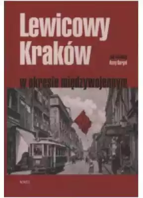 Lewicowy Kraków w okresie międzywojennym Podobne : Lewicowy Kraków w okresie międzywojennym - 385468