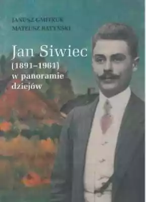 Jan Siwiec (1891-1961) w panoramie dziej Podobne : Z najstarszych dziejów Uniwersytetu Krakowskiego. Szkice - 2547614