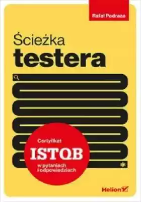 Ścieżka testera.. Certyfikat ISTQB w pyt Podobne : Python dla testera - 691780