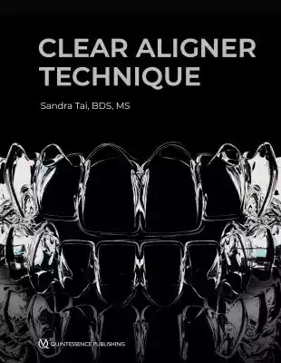 Clear Aligner Technique Podobne : Treatment Planning in Restorative Dentistry and Implant Prosthodontics - 2443163