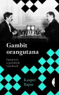 Gambit orangutana. Opowieść o polskich s Książki > Literatura > Publicystyka, wywiady, dokumenty