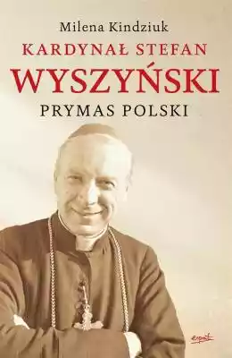 Kardynał Stefan Wyszyński Prymas Polski  biografie i dzienniki
