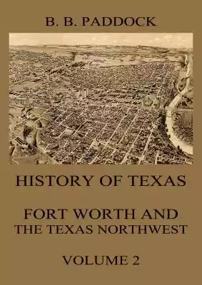 Capt. B. B. Paddock was one of the most prolific authors on Texas history. His writings are probably the most complete and best balanced ones. This book covers the history of the Texas Northwest and especially the history of the Fort Worth Region. This is volume two out of two.