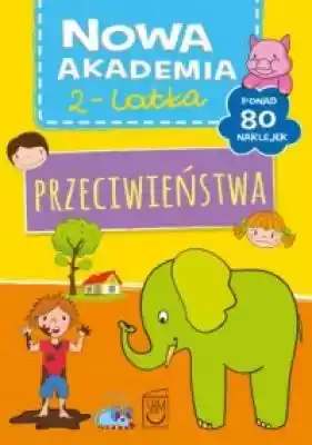 Przeciwieństwa. Nowa akademia 2-latka Podobne : Zioła. Nowa encyklopedia - 699496
