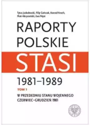 Raporty polskie Stasi 1981-1989. Tom 1.  Podobne : Raporty polskie Stasi 1981-1989. Tom 1. W przededniu stanu wojennego: czerwiec-grudzień 1981 - 383517