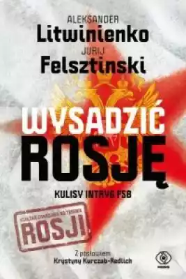 Wysadzić Rosję Kulisy intryg FSB Książki > Polityka > Polityka europejska
