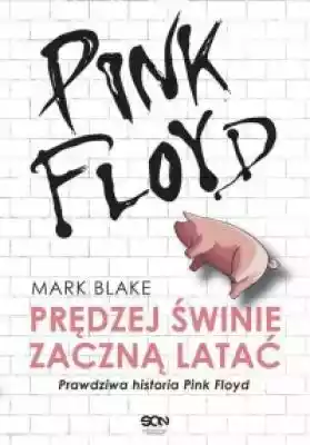 Pink Floyd. Prędziej świnie zaczną latać Książki > Sztuka > Muzyka > Książki o muzyce