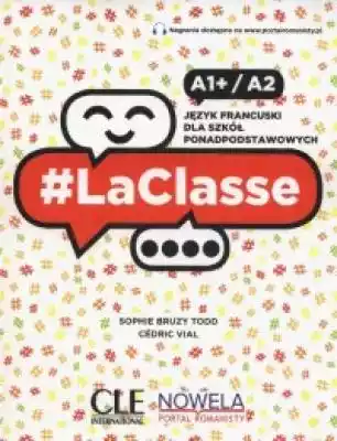 Podręcznik #La Classe A1+/A2,  nowy kurs do nauki języka francuskiego dla młodzieży.Wersja adaptowana dla polskich czteroletnich szkół ponadpodstawowych.#La Classe komunikacja,  która pobudza do działaniaHasztag jest znakiem związanym z komunikacją i relacjami społecznymi naszych czasów. #