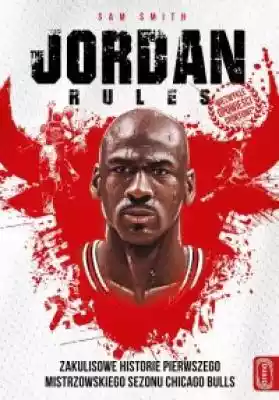 The Jordan rules. Wydanie z nowym wstępe Podobne : The Jordan rules. Wydanie z nowym wstępem autora Sama Smitha po emisji serialu - 131