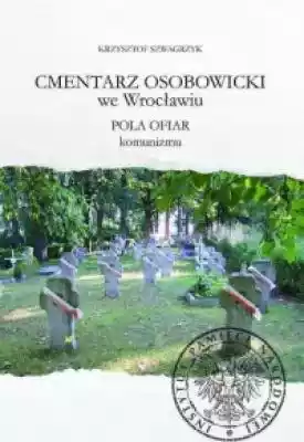 Cmentarz Osobowicki we Wrocławiu. Pola o Podobne : Oblicza komunizmu. Seria: Polskie Studia nad Totalitaryzmem - 526830