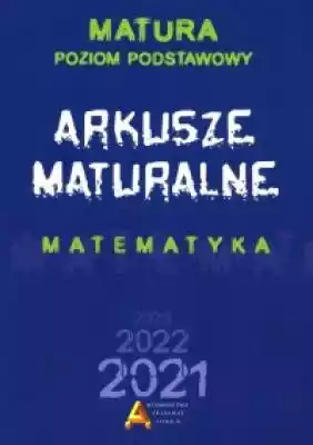 Matematyka. Arkusze Maturalne 2021. Zakr Podobne : Nowoczesne kompendium matematyki - 1200652
