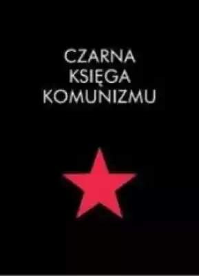 Czarna księga komunizmu Książki > Historia > Komunizm