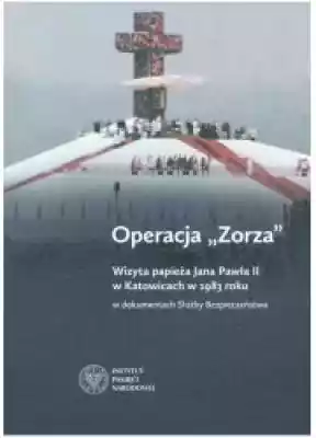 Operacja Zorza. Wizyta papieża Jana Pawł Książki > Nauka i promocja wiedzy > Historia Polski