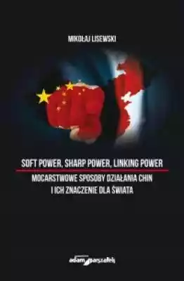 Soft power, sharp power, linking power - Książki > Polityka