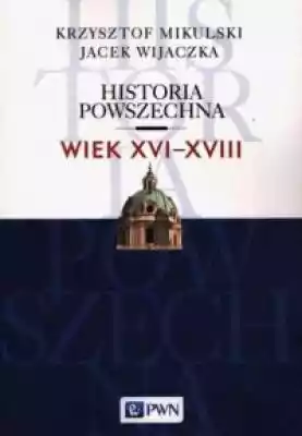 Historia Powszechna Wiek XVI-XVIII Książki > Historia > Świat > do 1914 r.