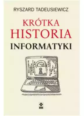 Krótka historia informatyki Książki > Nauka i promocja wiedzy > Literatura popularno - naukowa