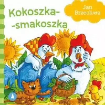 Kokoszka-smakoszka Książki > Dla dzieci > Książeczki dla najmłodszych