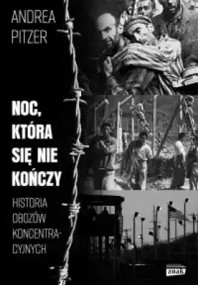 Noc która się nie kończy Historia obozów Podobne : Historia nazistowskich obozów koncentracyjnych - 671858
