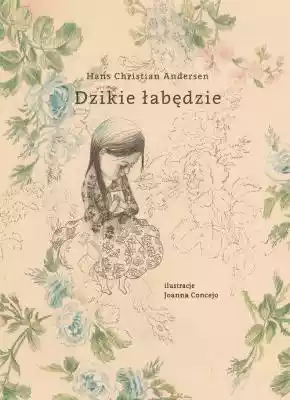 Dzikie łabędzie Hans Christian Andersen Podobne : Dzikie gąszcze - 2556666