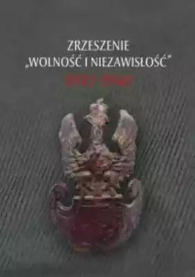 Zrzeszenie Wolność i Niezawisłość 1945–1 Książki > Historia > Polska > Żołnierze Wyklęci