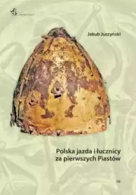 Polska jazda i łucznicy za pierwszych Pi Podobne : Polska jazda i łucznicy za pierwszych Piastów - 532638